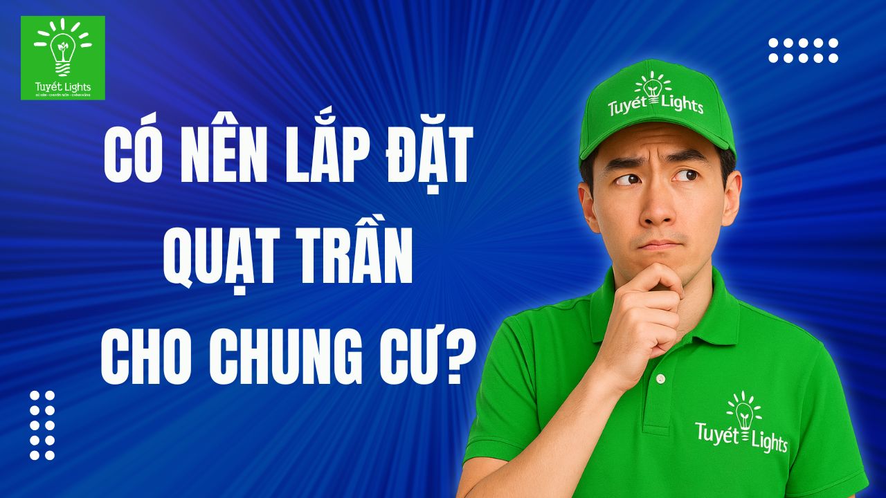 CÓ NÊN LẮP ĐẶT QUẠT TRẦN CHO CHUNG CƯ